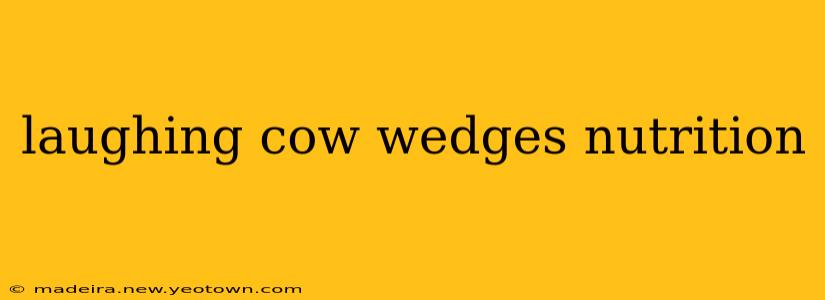 laughing cow wedges nutrition