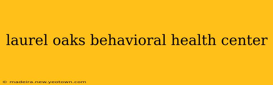 laurel oaks behavioral health center