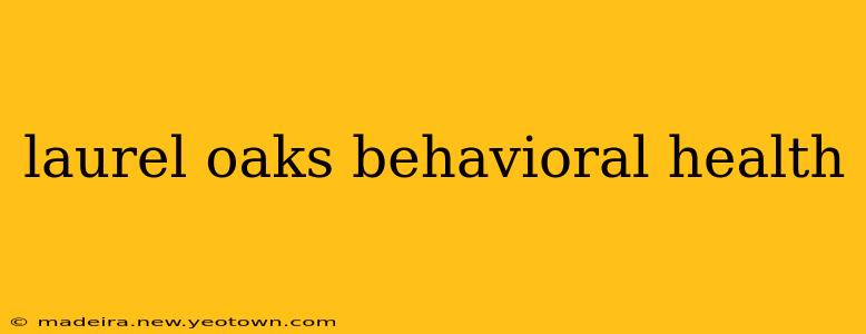 laurel oaks behavioral health