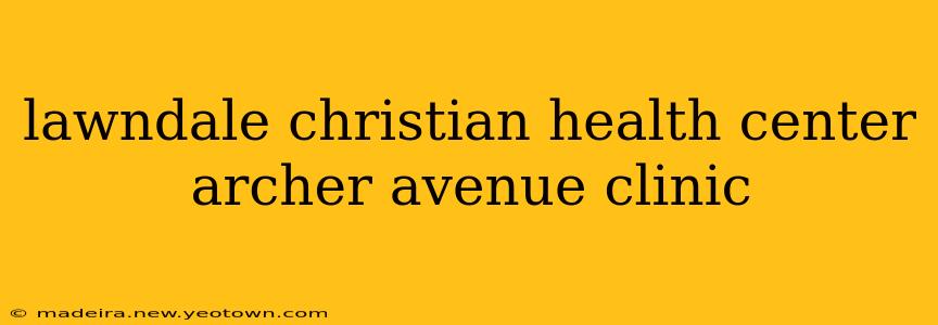 lawndale christian health center archer avenue clinic
