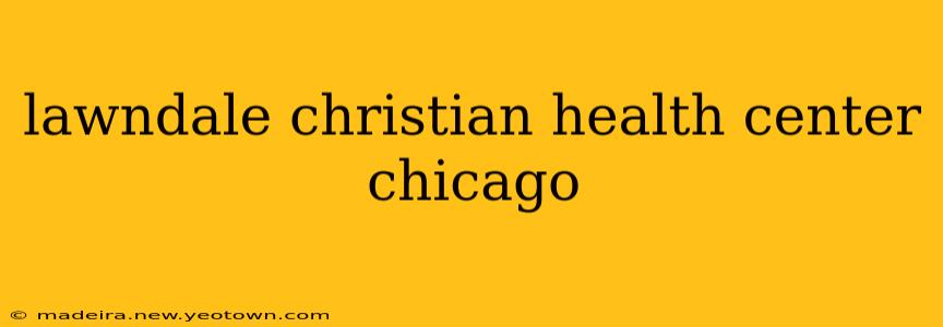 lawndale christian health center chicago