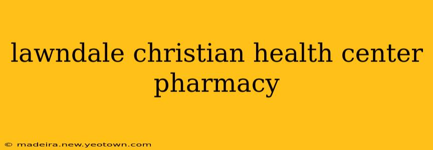 lawndale christian health center pharmacy
