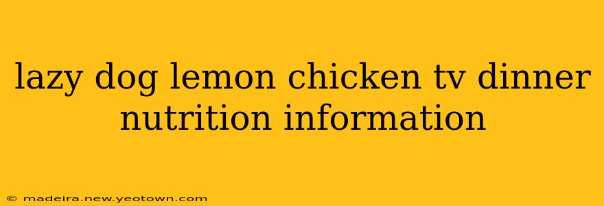 lazy dog lemon chicken tv dinner nutrition information