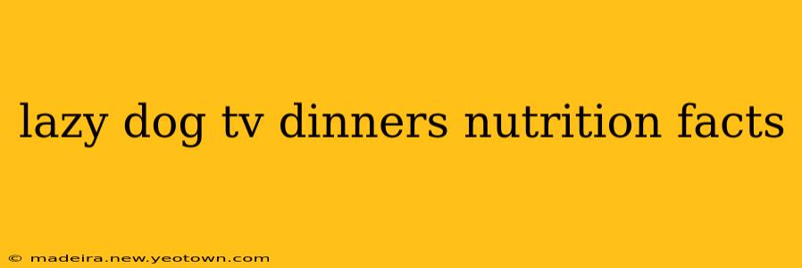 lazy dog tv dinners nutrition facts