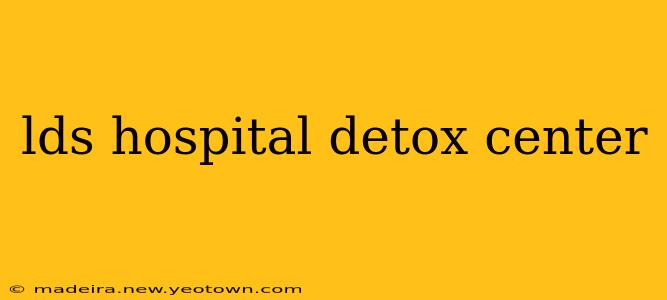 lds hospital detox center