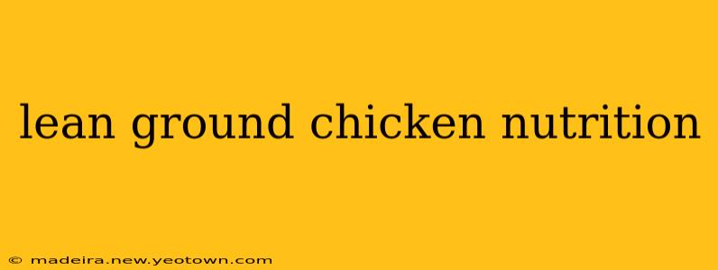 lean ground chicken nutrition