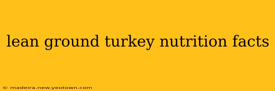 lean ground turkey nutrition facts