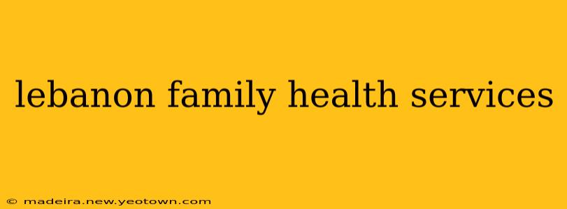 lebanon family health services