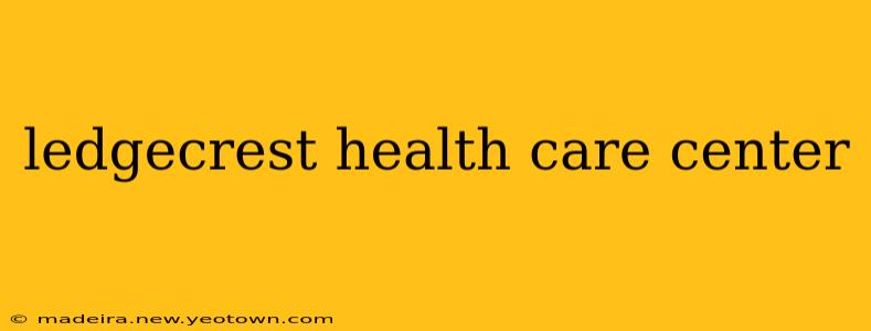 ledgecrest health care center