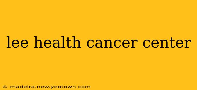 lee health cancer center