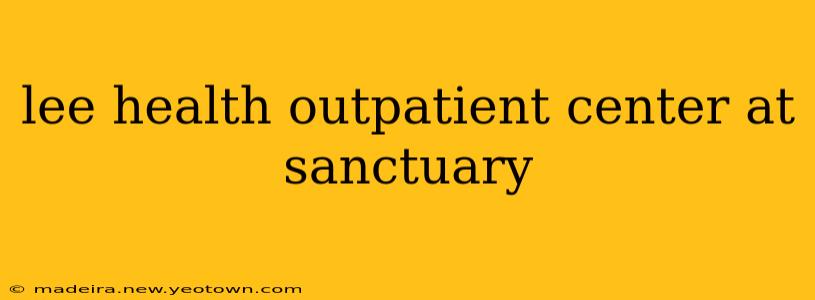 lee health outpatient center at sanctuary