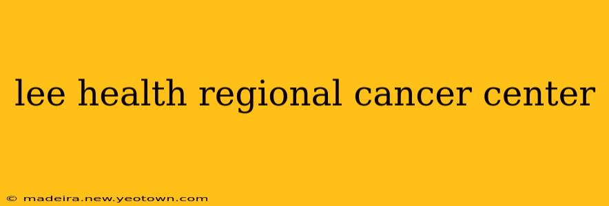 lee health regional cancer center