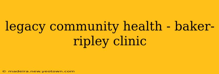 legacy community health - baker-ripley clinic