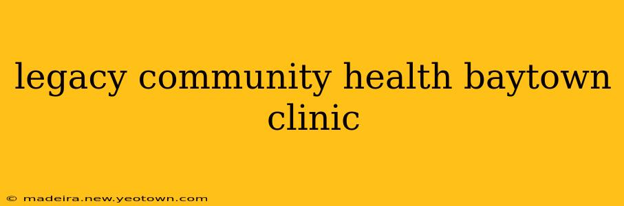 legacy community health baytown clinic