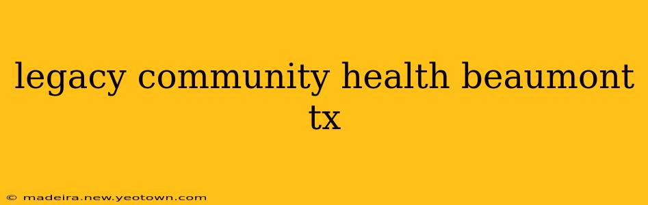 legacy community health beaumont tx