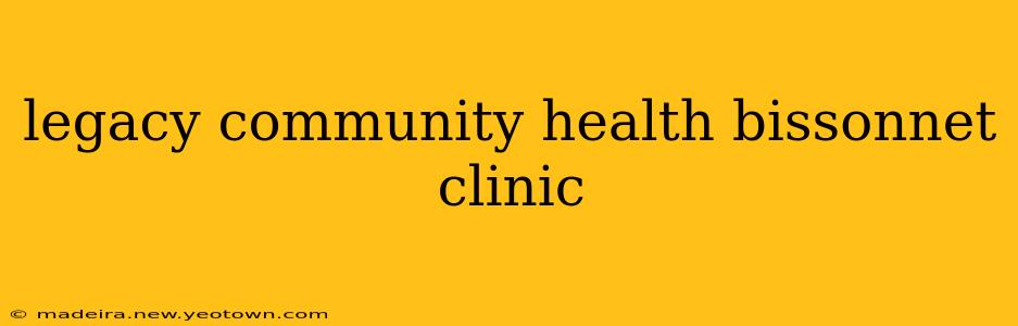legacy community health bissonnet clinic