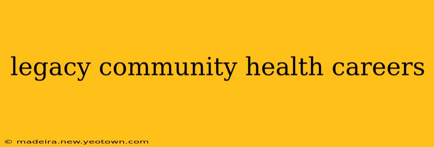 legacy community health careers