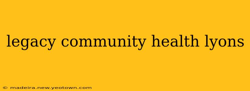 legacy community health lyons