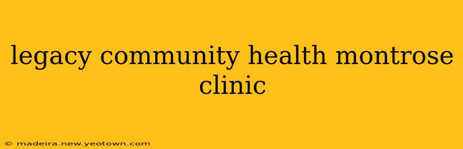legacy community health montrose clinic
