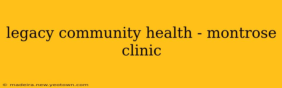 legacy community health - montrose clinic