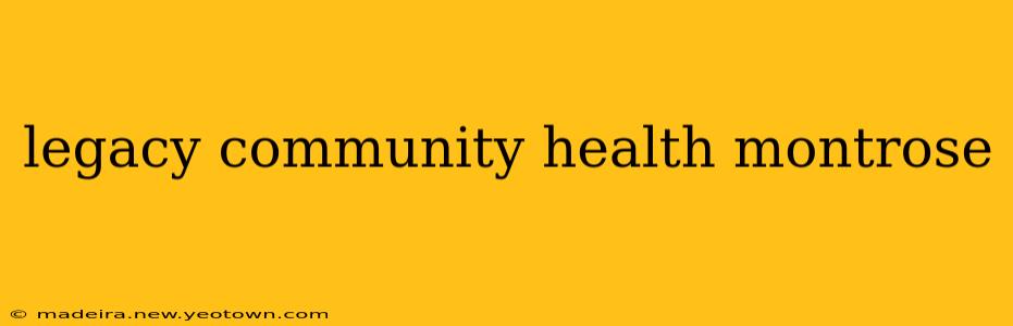 legacy community health montrose