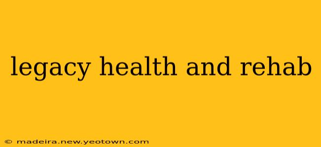 legacy health and rehab