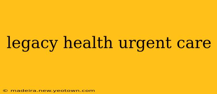 legacy health urgent care