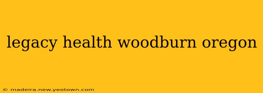 legacy health woodburn oregon