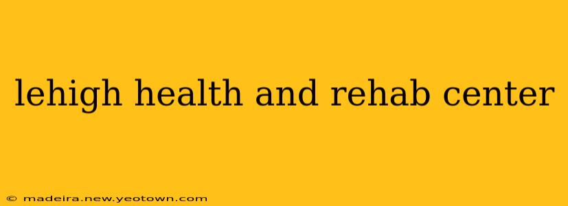 lehigh health and rehab center