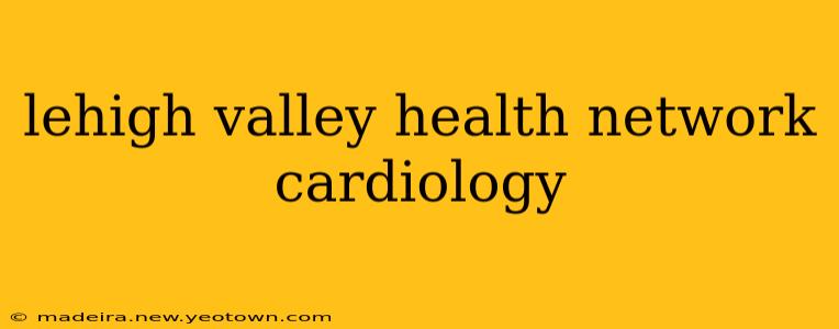 lehigh valley health network cardiology