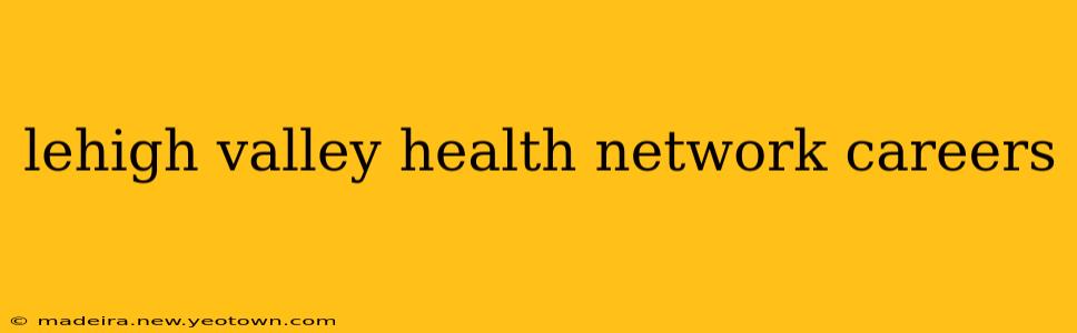 lehigh valley health network careers