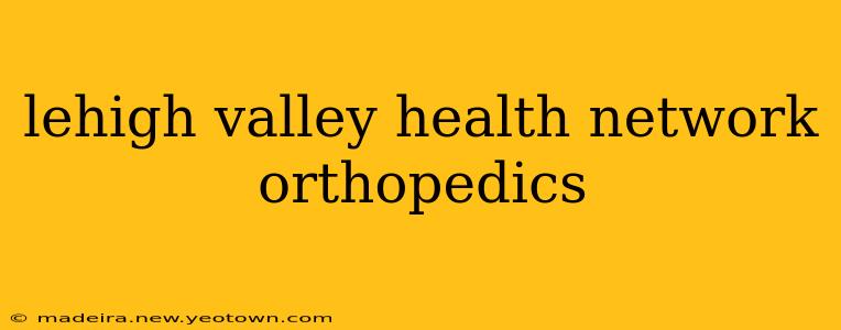lehigh valley health network orthopedics