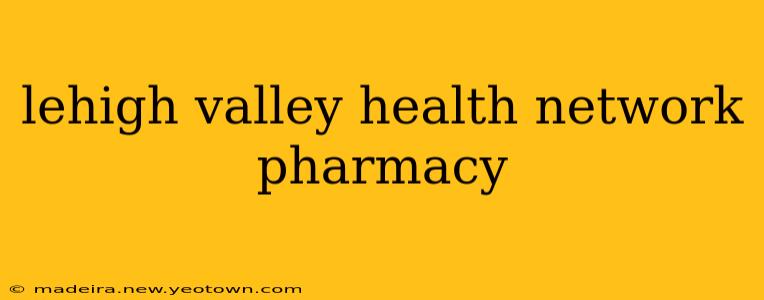 lehigh valley health network pharmacy