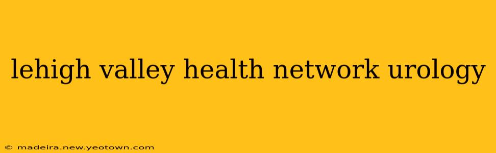 lehigh valley health network urology