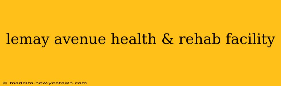 lemay avenue health & rehab facility