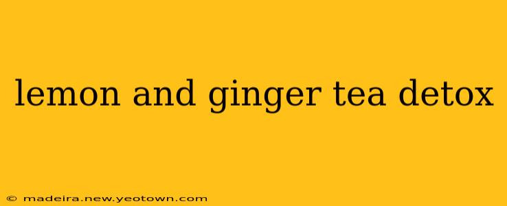 lemon and ginger tea detox