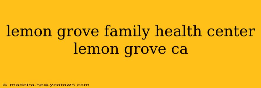 lemon grove family health center lemon grove ca