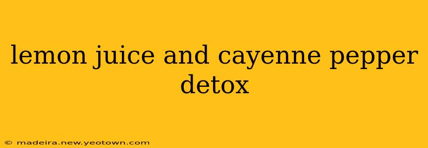 lemon juice and cayenne pepper detox