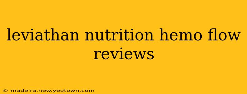 leviathan nutrition hemo flow reviews