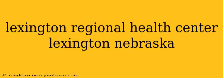lexington regional health center lexington nebraska