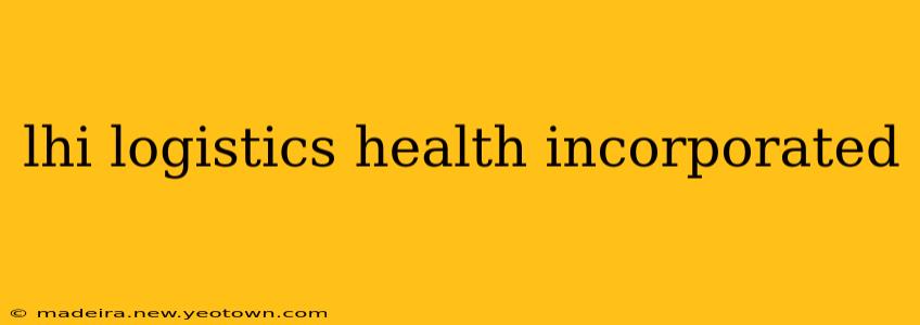 lhi logistics health incorporated