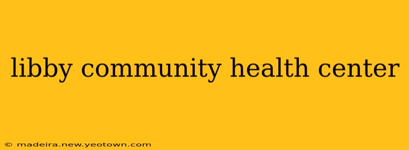 libby community health center