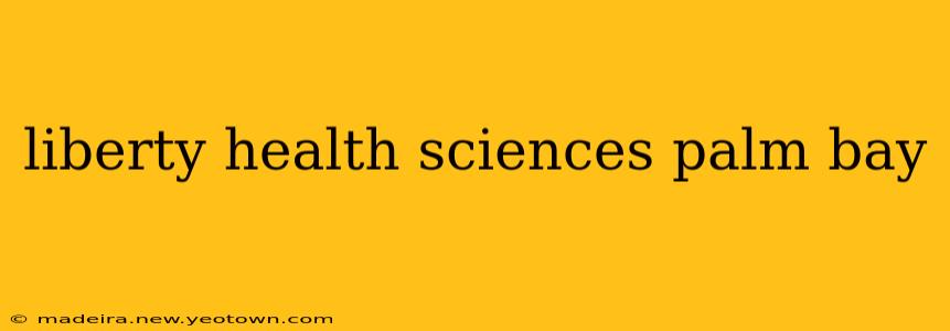 liberty health sciences palm bay