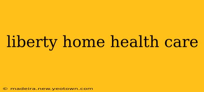 liberty home health care