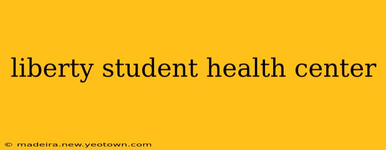 liberty student health center