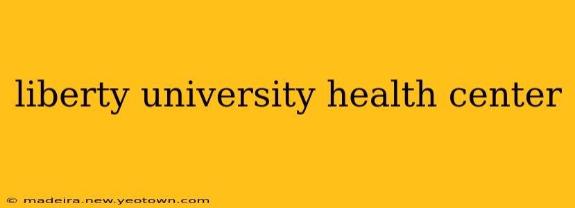 liberty university health center