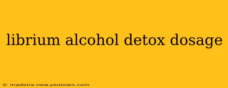 librium alcohol detox dosage