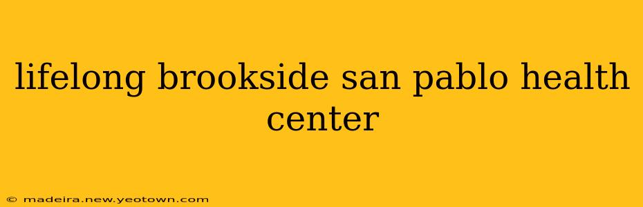 lifelong brookside san pablo health center