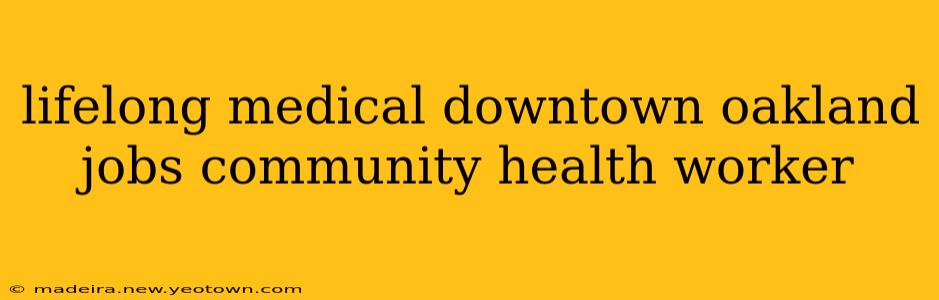 lifelong medical downtown oakland jobs community health worker
