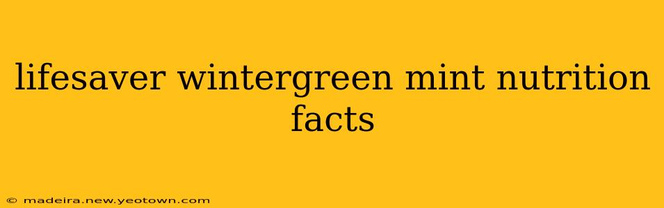 lifesaver wintergreen mint nutrition facts